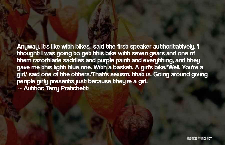 Terry Pratchett Quotes: Anyway, It's Like With Bikes,' Said The First Speaker Authoritatively. 'i Thought I Was Going To Get This Bike With