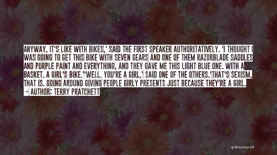 Terry Pratchett Quotes: Anyway, It's Like With Bikes,' Said The First Speaker Authoritatively. 'i Thought I Was Going To Get This Bike With