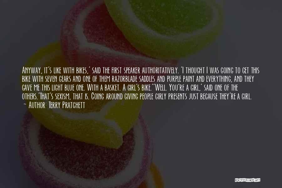 Terry Pratchett Quotes: Anyway, It's Like With Bikes,' Said The First Speaker Authoritatively. 'i Thought I Was Going To Get This Bike With