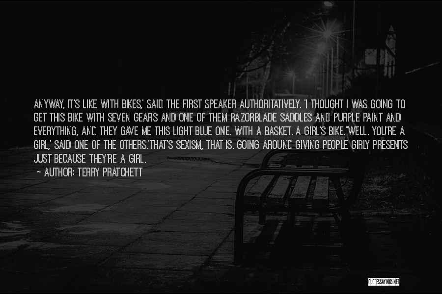 Terry Pratchett Quotes: Anyway, It's Like With Bikes,' Said The First Speaker Authoritatively. 'i Thought I Was Going To Get This Bike With