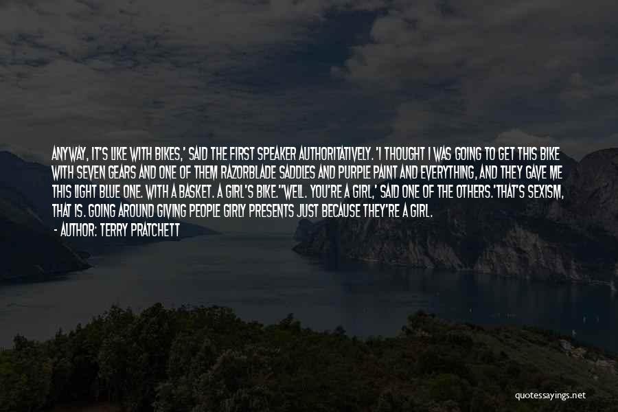 Terry Pratchett Quotes: Anyway, It's Like With Bikes,' Said The First Speaker Authoritatively. 'i Thought I Was Going To Get This Bike With