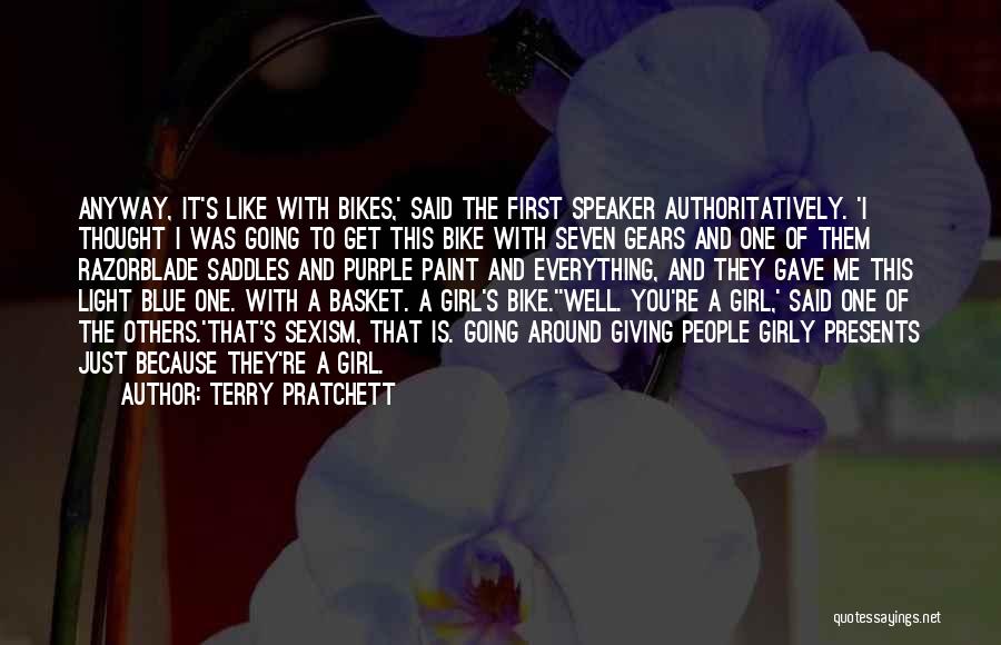 Terry Pratchett Quotes: Anyway, It's Like With Bikes,' Said The First Speaker Authoritatively. 'i Thought I Was Going To Get This Bike With