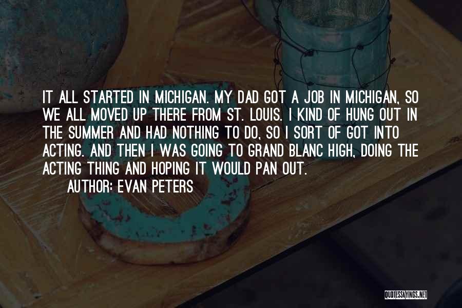 Evan Peters Quotes: It All Started In Michigan. My Dad Got A Job In Michigan, So We All Moved Up There From St.