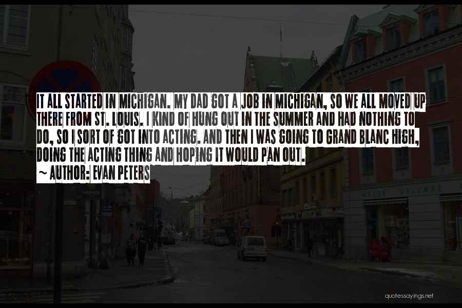 Evan Peters Quotes: It All Started In Michigan. My Dad Got A Job In Michigan, So We All Moved Up There From St.