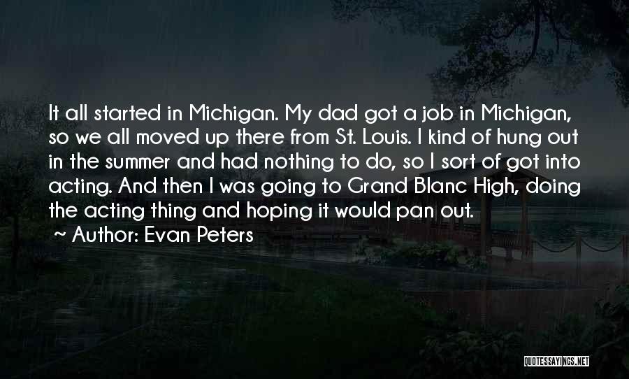 Evan Peters Quotes: It All Started In Michigan. My Dad Got A Job In Michigan, So We All Moved Up There From St.