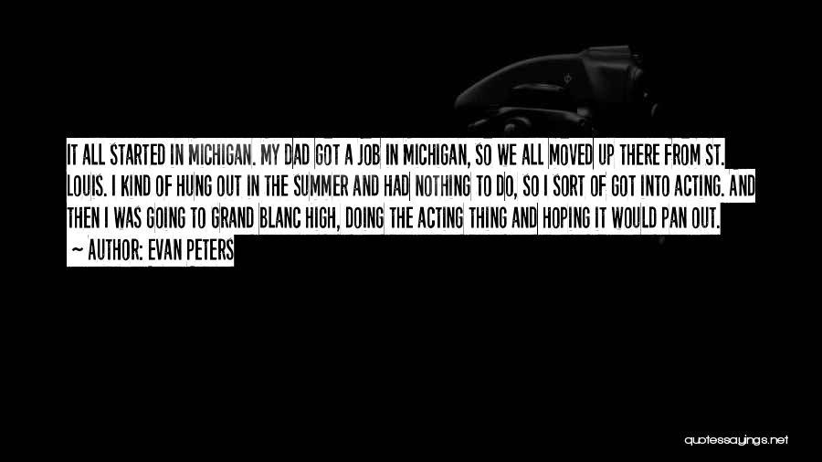 Evan Peters Quotes: It All Started In Michigan. My Dad Got A Job In Michigan, So We All Moved Up There From St.