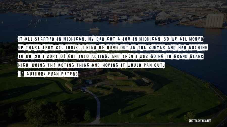 Evan Peters Quotes: It All Started In Michigan. My Dad Got A Job In Michigan, So We All Moved Up There From St.