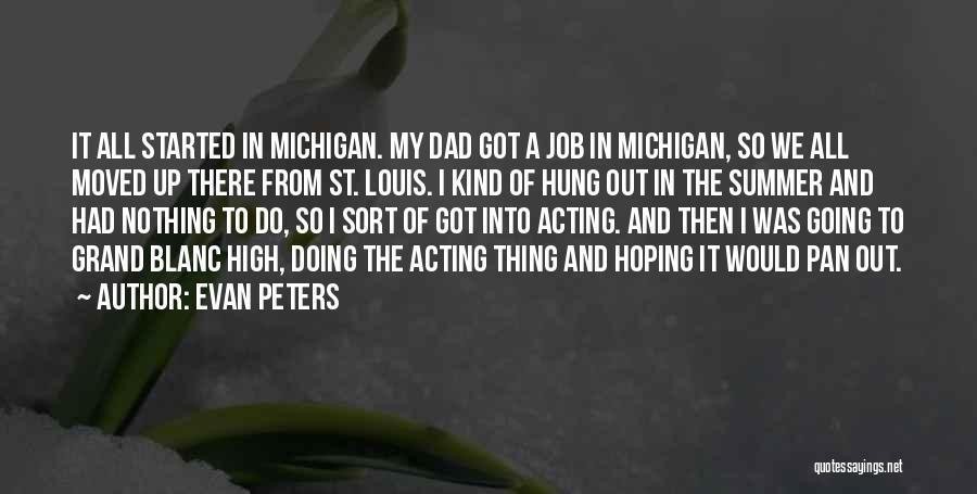 Evan Peters Quotes: It All Started In Michigan. My Dad Got A Job In Michigan, So We All Moved Up There From St.