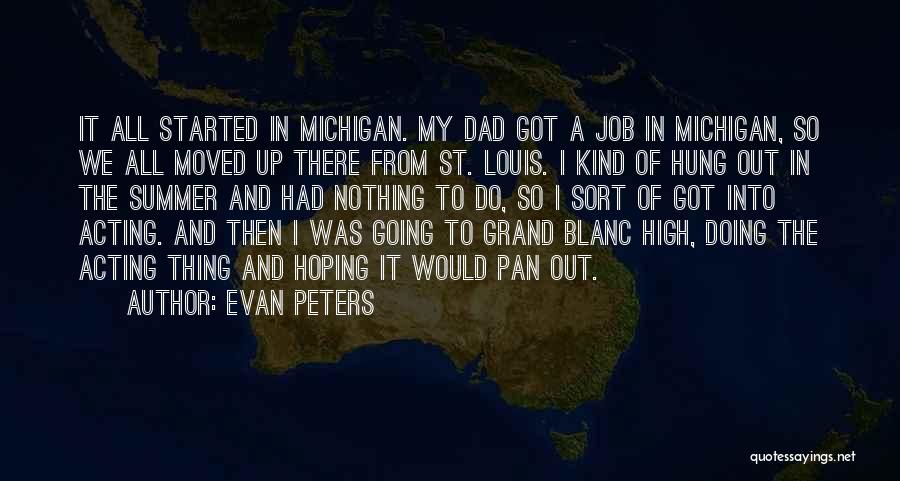 Evan Peters Quotes: It All Started In Michigan. My Dad Got A Job In Michigan, So We All Moved Up There From St.