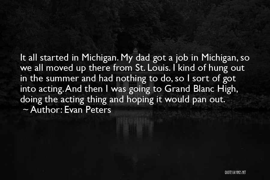 Evan Peters Quotes: It All Started In Michigan. My Dad Got A Job In Michigan, So We All Moved Up There From St.