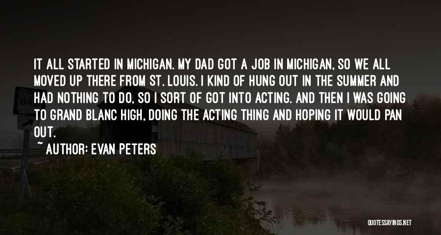 Evan Peters Quotes: It All Started In Michigan. My Dad Got A Job In Michigan, So We All Moved Up There From St.