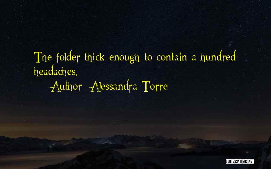 Alessandra Torre Quotes: The Folder Thick Enough To Contain A Hundred Headaches.