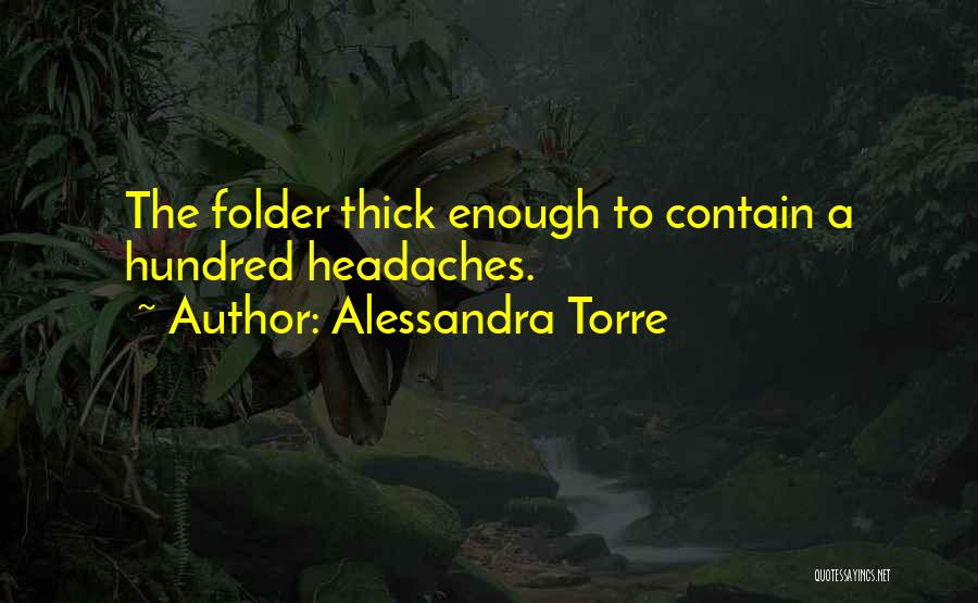 Alessandra Torre Quotes: The Folder Thick Enough To Contain A Hundred Headaches.