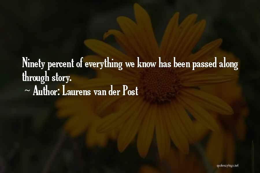 Laurens Van Der Post Quotes: Ninety Percent Of Everything We Know Has Been Passed Along Through Story.