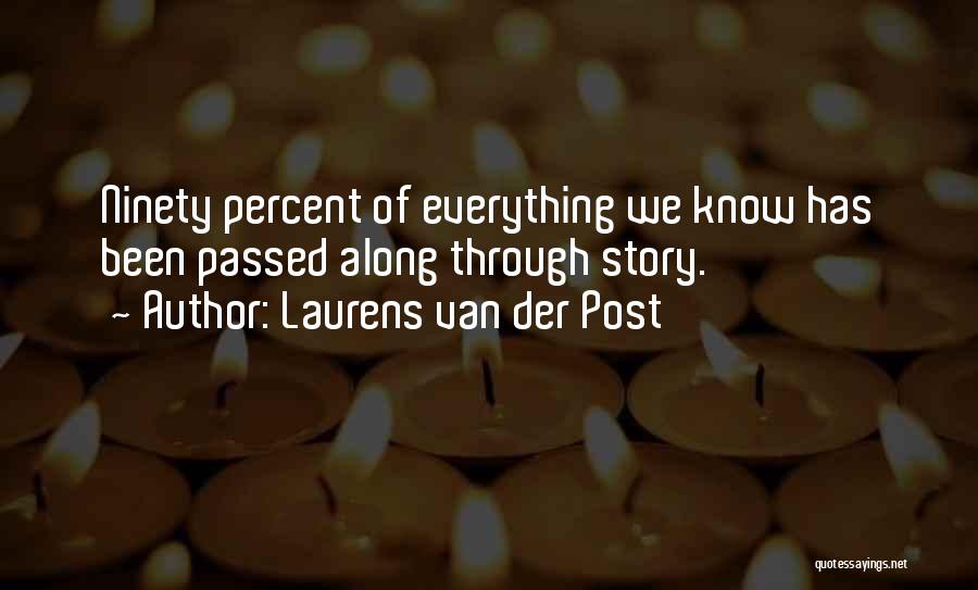 Laurens Van Der Post Quotes: Ninety Percent Of Everything We Know Has Been Passed Along Through Story.