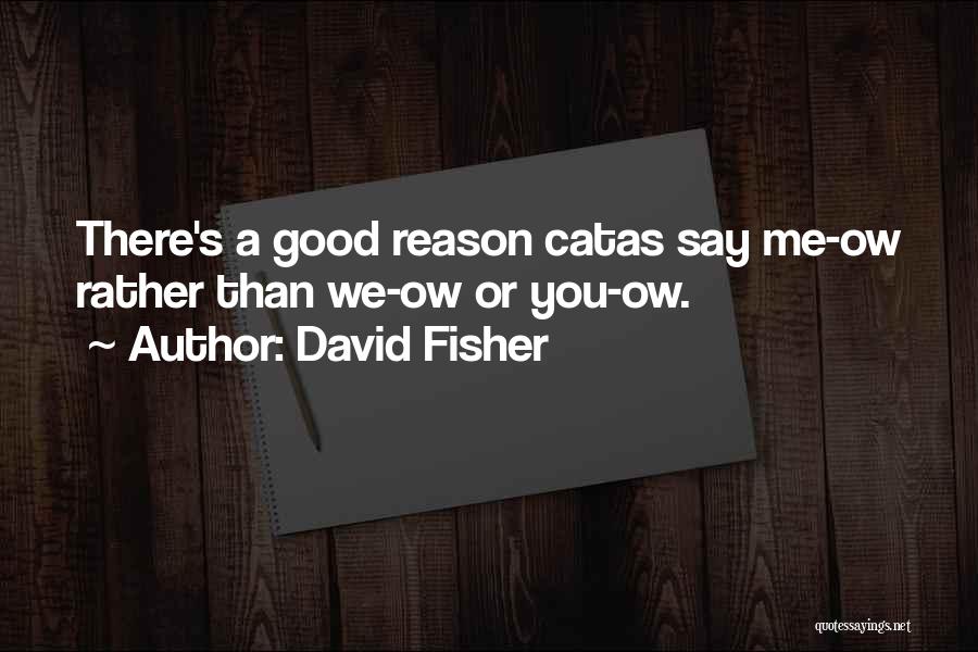 David Fisher Quotes: There's A Good Reason Catas Say Me-ow Rather Than We-ow Or You-ow.