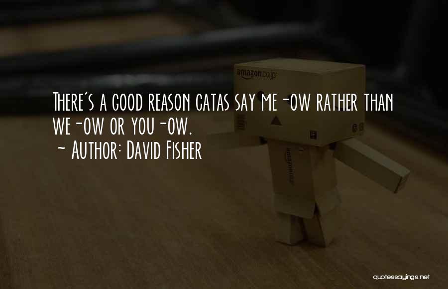 David Fisher Quotes: There's A Good Reason Catas Say Me-ow Rather Than We-ow Or You-ow.