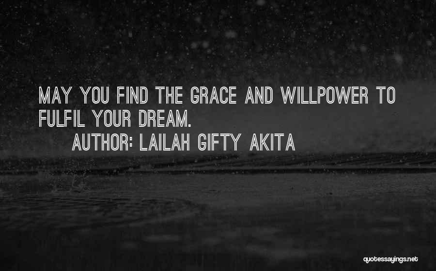 Lailah Gifty Akita Quotes: May You Find The Grace And Willpower To Fulfil Your Dream.