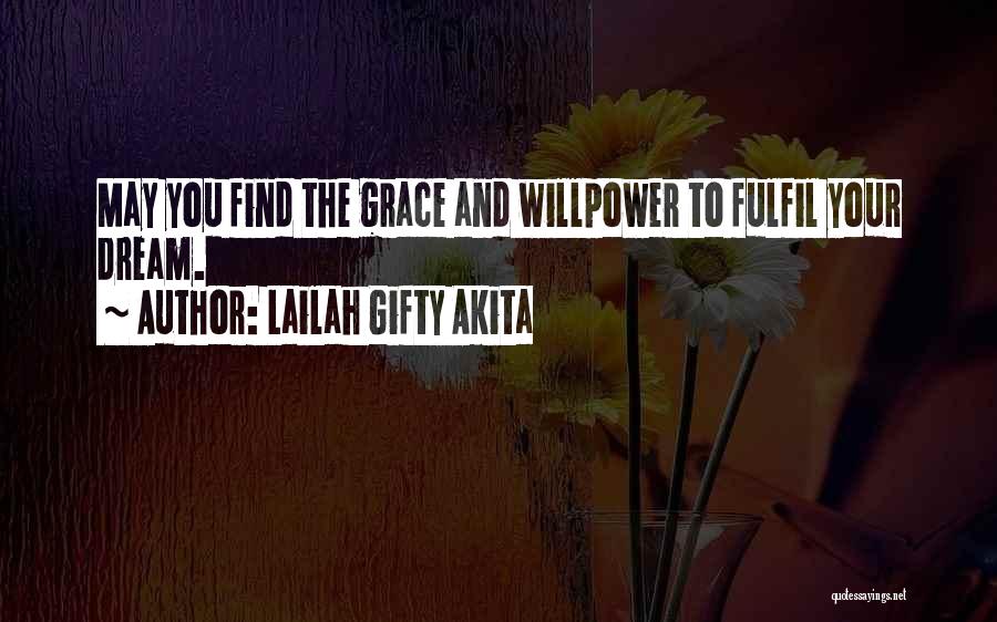 Lailah Gifty Akita Quotes: May You Find The Grace And Willpower To Fulfil Your Dream.