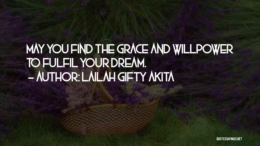Lailah Gifty Akita Quotes: May You Find The Grace And Willpower To Fulfil Your Dream.