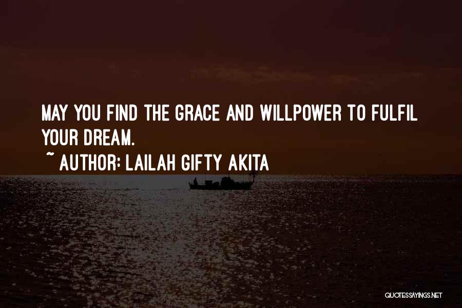 Lailah Gifty Akita Quotes: May You Find The Grace And Willpower To Fulfil Your Dream.