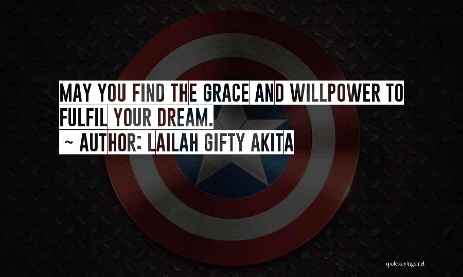 Lailah Gifty Akita Quotes: May You Find The Grace And Willpower To Fulfil Your Dream.