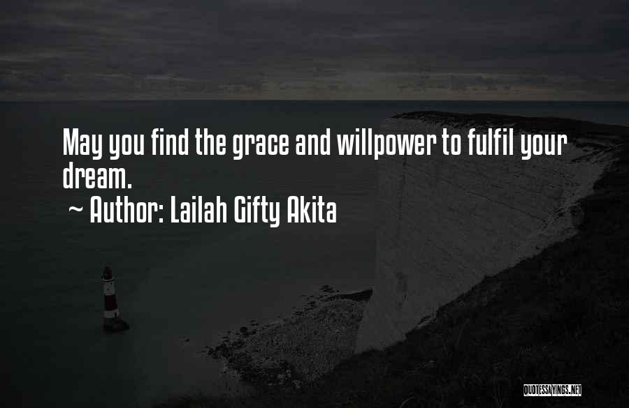 Lailah Gifty Akita Quotes: May You Find The Grace And Willpower To Fulfil Your Dream.