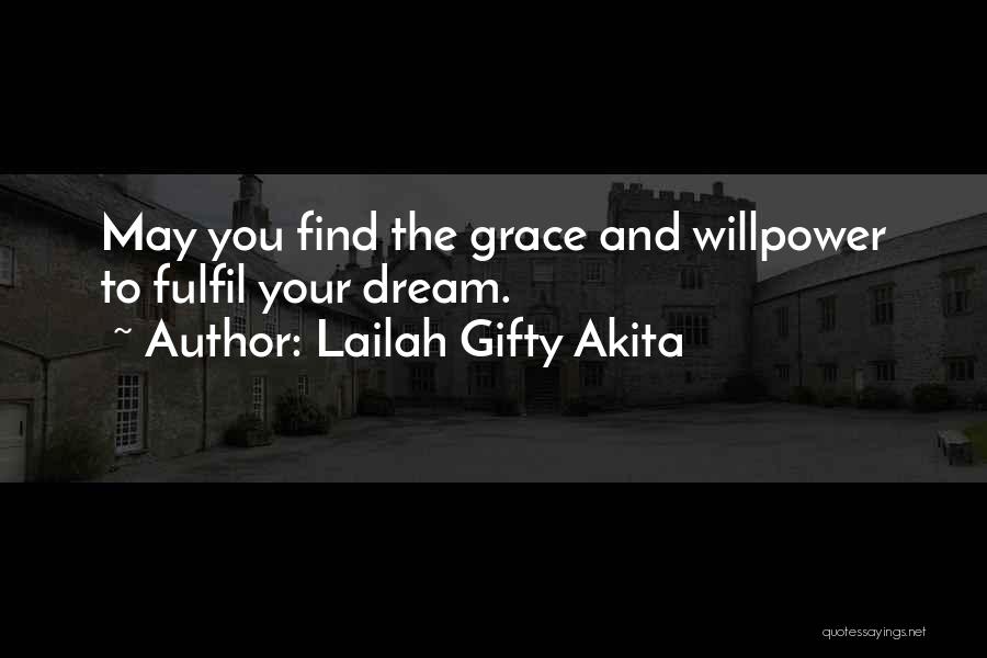 Lailah Gifty Akita Quotes: May You Find The Grace And Willpower To Fulfil Your Dream.