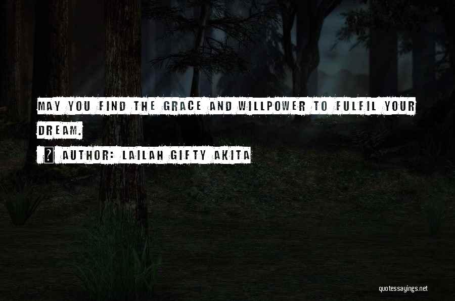 Lailah Gifty Akita Quotes: May You Find The Grace And Willpower To Fulfil Your Dream.