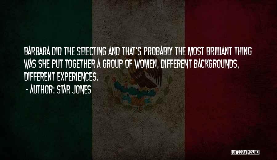 Star Jones Quotes: Barbara Did The Selecting And That's Probably The Most Brilliant Thing Was She Put Together A Group Of Women, Different