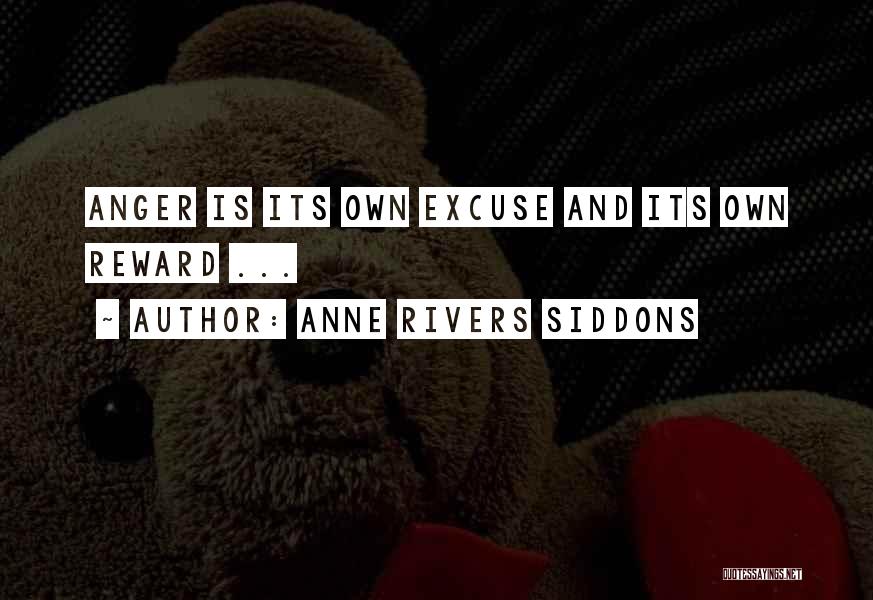 Anne Rivers Siddons Quotes: Anger Is Its Own Excuse And Its Own Reward ...