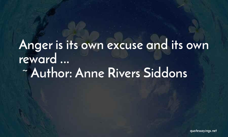 Anne Rivers Siddons Quotes: Anger Is Its Own Excuse And Its Own Reward ...