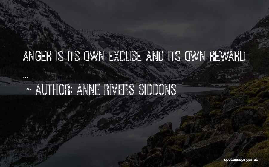 Anne Rivers Siddons Quotes: Anger Is Its Own Excuse And Its Own Reward ...