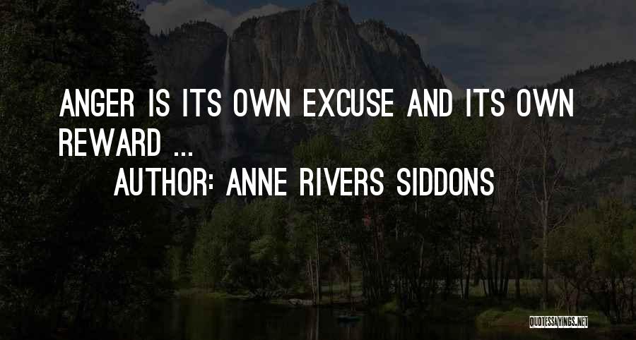 Anne Rivers Siddons Quotes: Anger Is Its Own Excuse And Its Own Reward ...