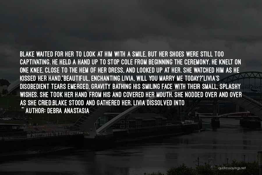 Debra Anastasia Quotes: Blake Waited For Her To Look At Him With A Smile, But Her Shoes Were Still Too Captivating. He Held