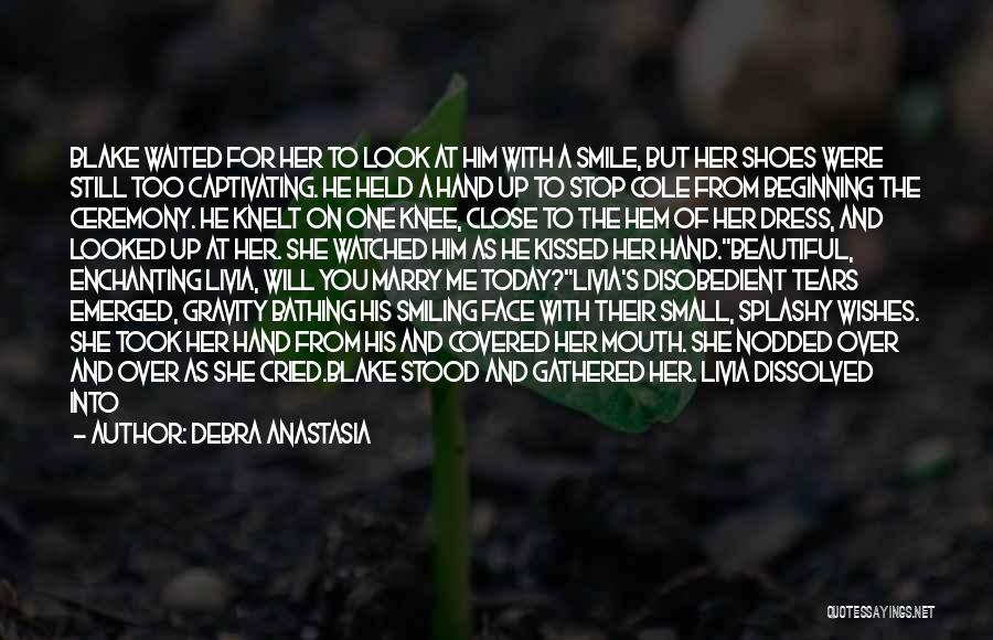 Debra Anastasia Quotes: Blake Waited For Her To Look At Him With A Smile, But Her Shoes Were Still Too Captivating. He Held