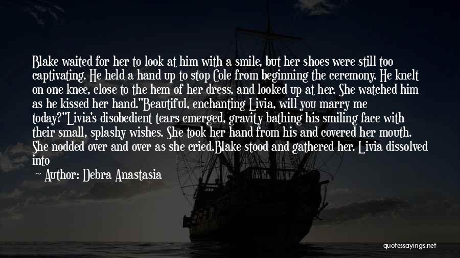 Debra Anastasia Quotes: Blake Waited For Her To Look At Him With A Smile, But Her Shoes Were Still Too Captivating. He Held