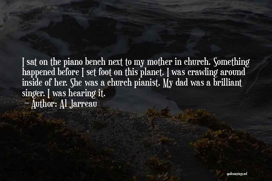 Al Jarreau Quotes: I Sat On The Piano Bench Next To My Mother In Church. Something Happened Before I Set Foot On This