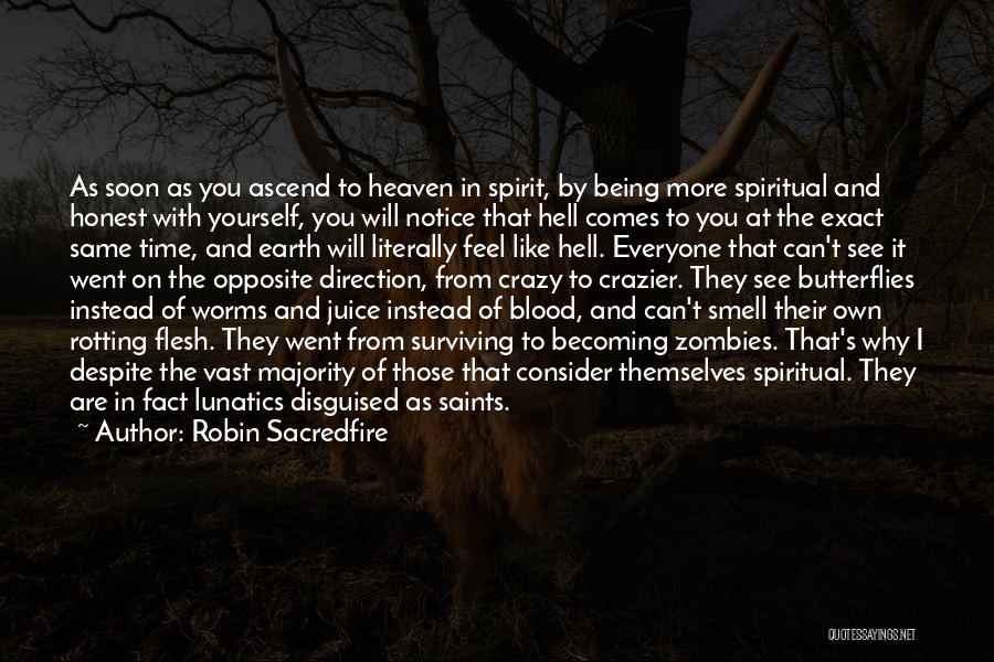 Robin Sacredfire Quotes: As Soon As You Ascend To Heaven In Spirit, By Being More Spiritual And Honest With Yourself, You Will Notice