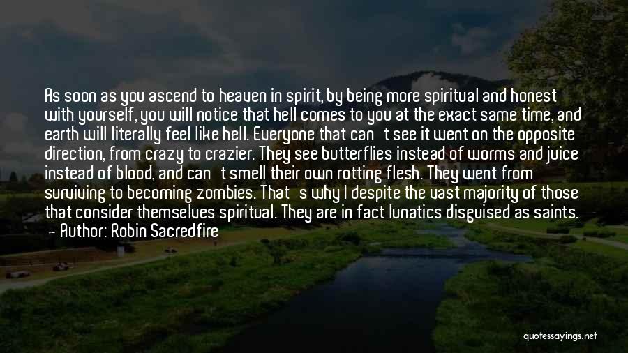 Robin Sacredfire Quotes: As Soon As You Ascend To Heaven In Spirit, By Being More Spiritual And Honest With Yourself, You Will Notice