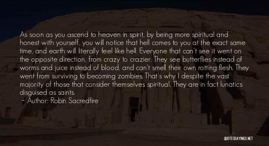 Robin Sacredfire Quotes: As Soon As You Ascend To Heaven In Spirit, By Being More Spiritual And Honest With Yourself, You Will Notice