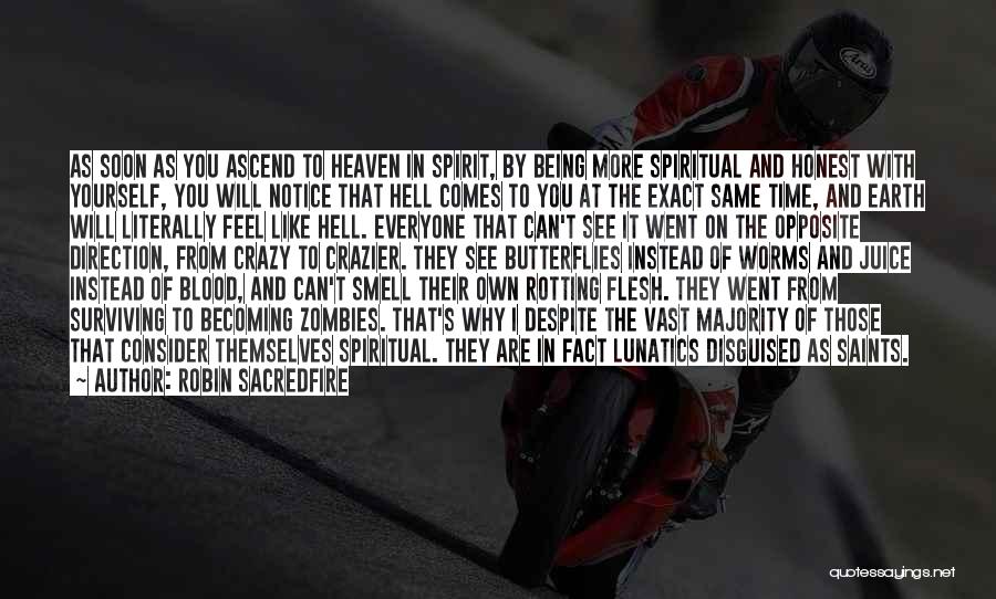 Robin Sacredfire Quotes: As Soon As You Ascend To Heaven In Spirit, By Being More Spiritual And Honest With Yourself, You Will Notice