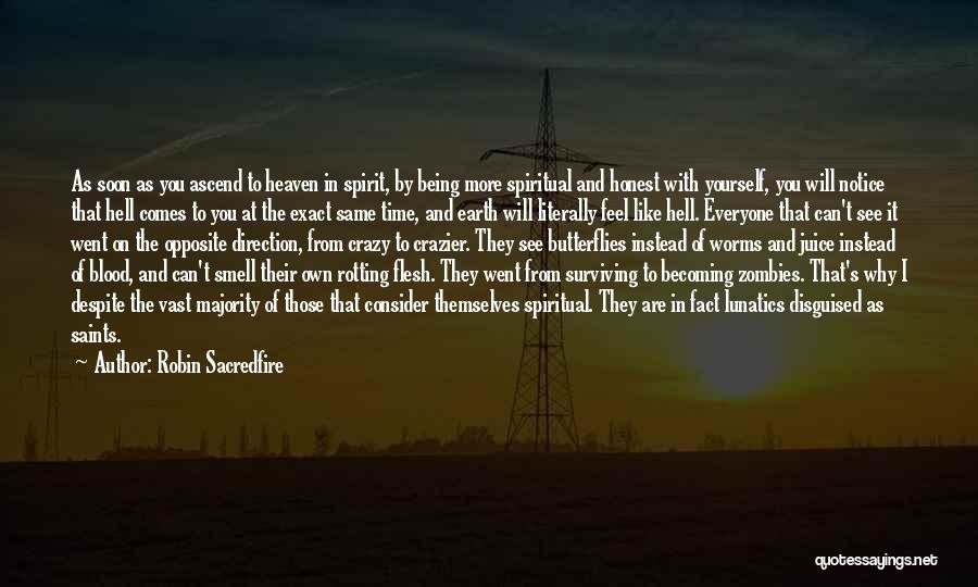 Robin Sacredfire Quotes: As Soon As You Ascend To Heaven In Spirit, By Being More Spiritual And Honest With Yourself, You Will Notice