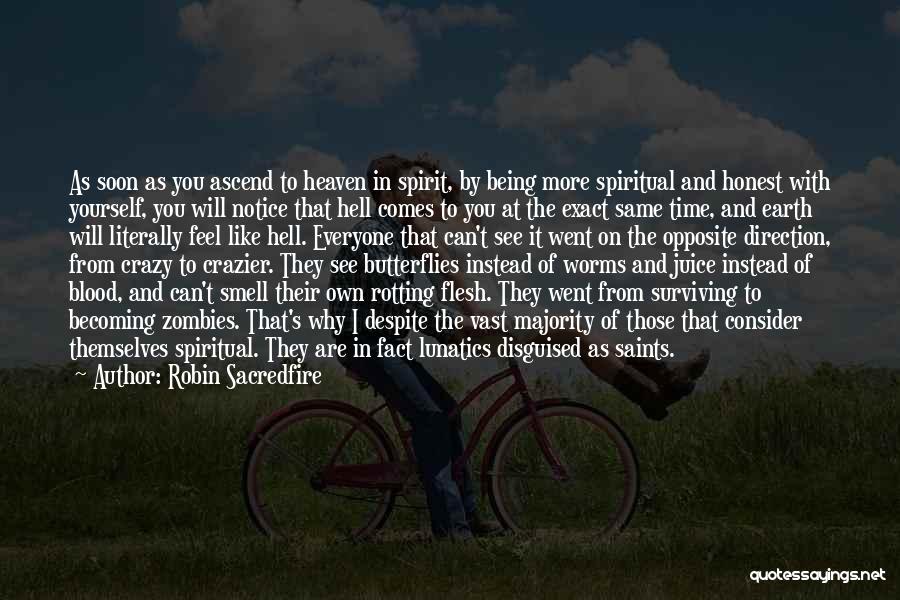 Robin Sacredfire Quotes: As Soon As You Ascend To Heaven In Spirit, By Being More Spiritual And Honest With Yourself, You Will Notice