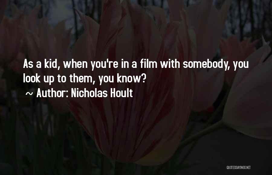 Nicholas Hoult Quotes: As A Kid, When You're In A Film With Somebody, You Look Up To Them, You Know?