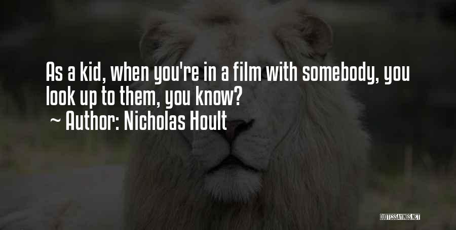 Nicholas Hoult Quotes: As A Kid, When You're In A Film With Somebody, You Look Up To Them, You Know?