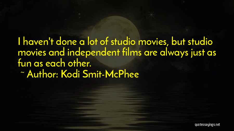 Kodi Smit-McPhee Quotes: I Haven't Done A Lot Of Studio Movies, But Studio Movies And Independent Films Are Always Just As Fun As