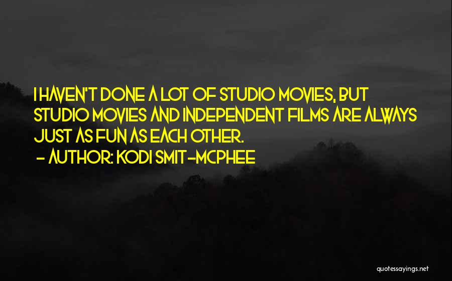 Kodi Smit-McPhee Quotes: I Haven't Done A Lot Of Studio Movies, But Studio Movies And Independent Films Are Always Just As Fun As