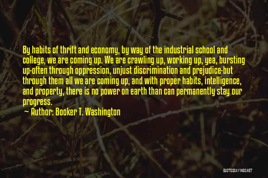 Booker T. Washington Quotes: By Habits Of Thrift And Economy, By Way Of The Industrial School And College, We Are Coming Up. We Are