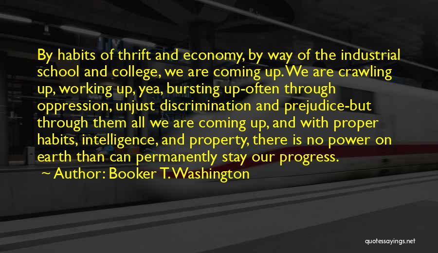 Booker T. Washington Quotes: By Habits Of Thrift And Economy, By Way Of The Industrial School And College, We Are Coming Up. We Are